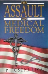 The Assault on Medical Freedom by P. Joseph Lisa