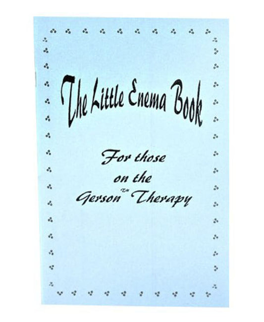 The Little Enema Book for Gerson Therapy and Coffee Enemas - 35-Pages